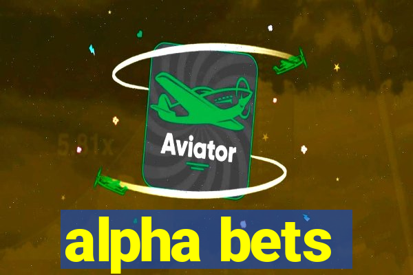 alpha bets