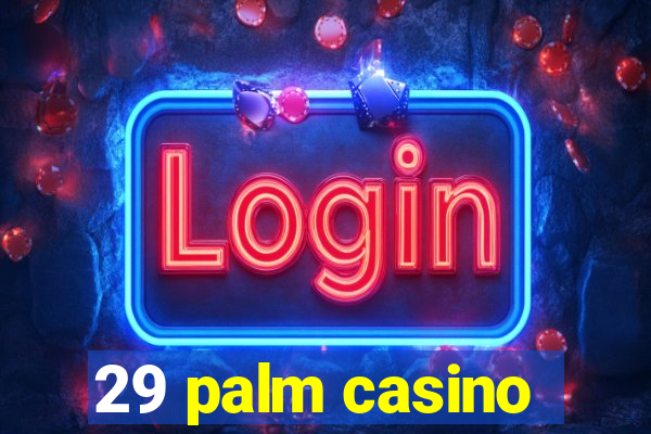 29 palm casino