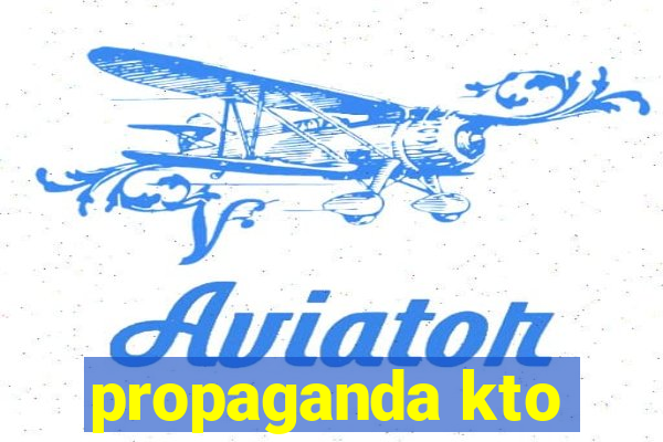 propaganda kto