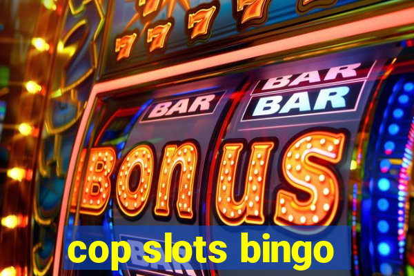 cop slots bingo