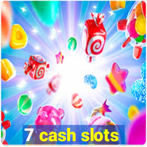 7 cash slots