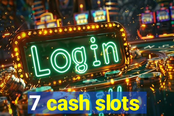 7 cash slots