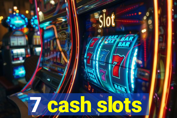 7 cash slots