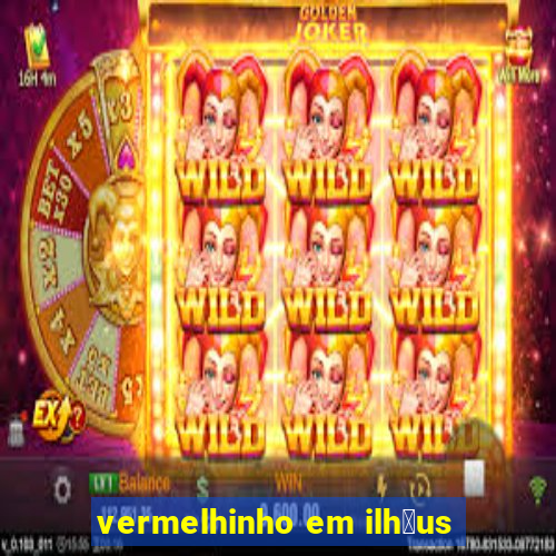 vermelhinho em ilh茅us