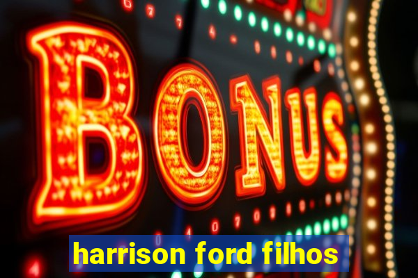 harrison ford filhos