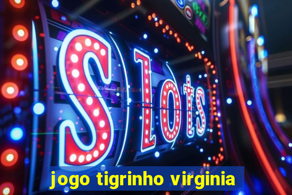 jogo tigrinho virginia