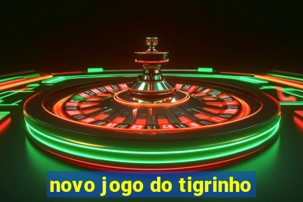 novo jogo do tigrinho