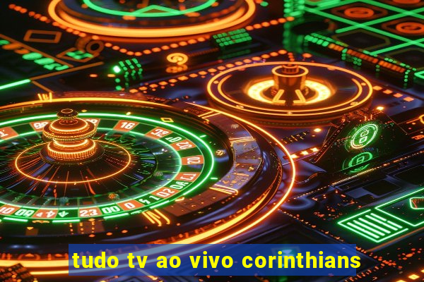 tudo tv ao vivo corinthians