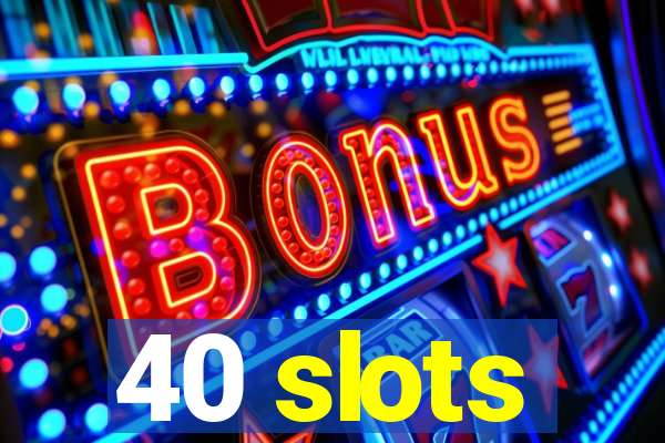 40 slots