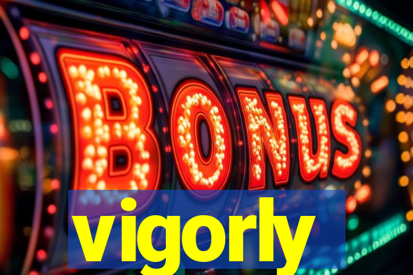 vigorly