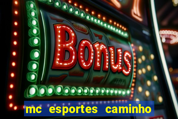 mc esportes caminho da sorte