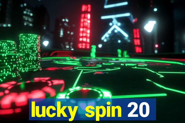 lucky spin 20