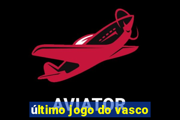 último jogo do vasco