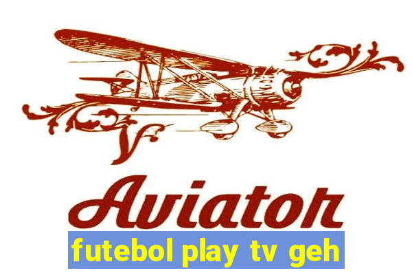 futebol play tv geh