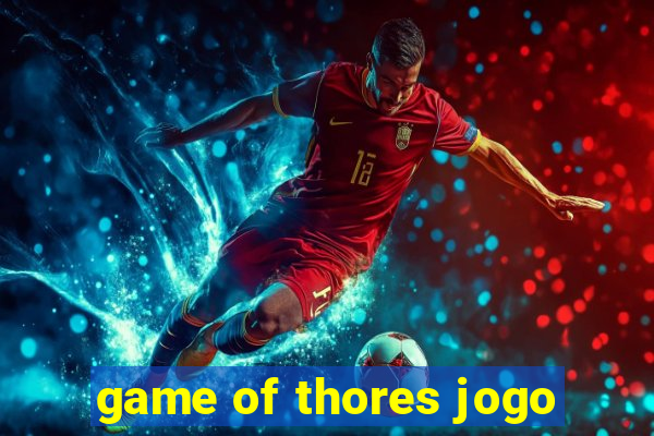 game of thores jogo