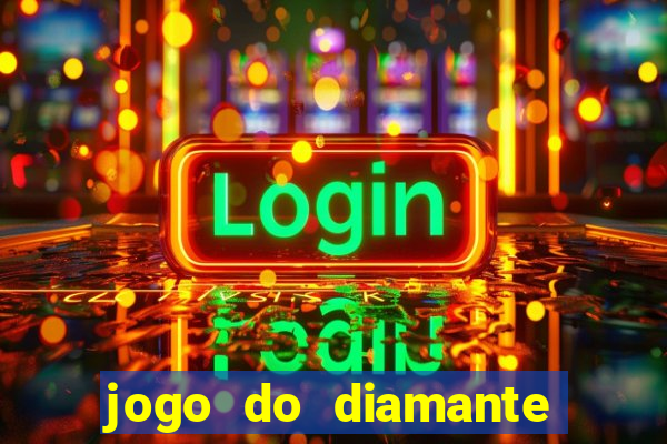 jogo do diamante para ganhar dinheiro