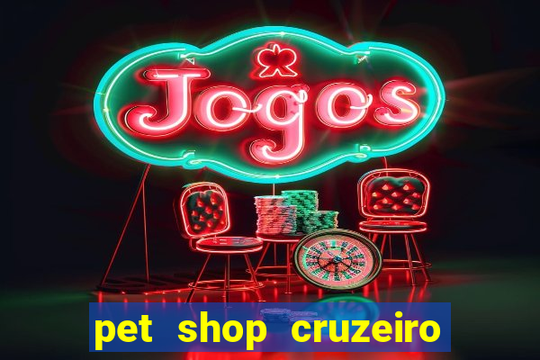 pet shop cruzeiro do sul