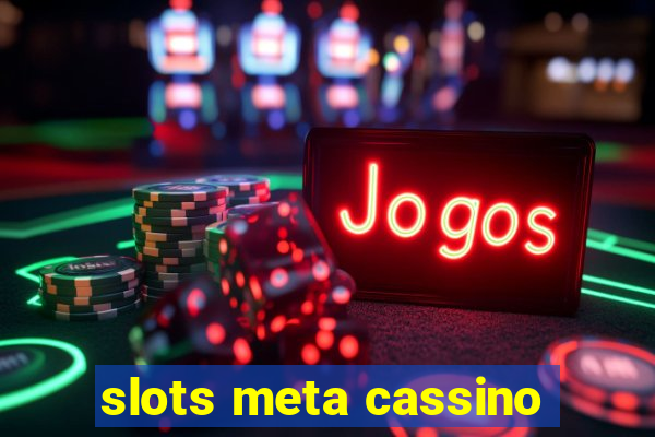 slots meta cassino