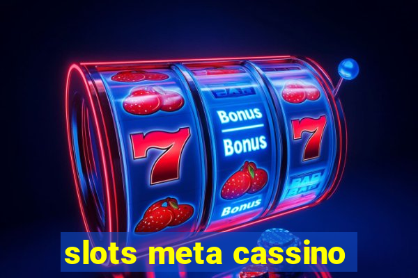 slots meta cassino