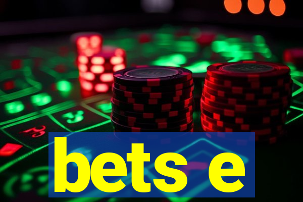 bets e