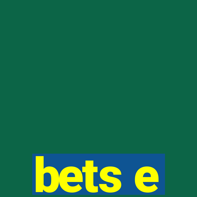 bets e