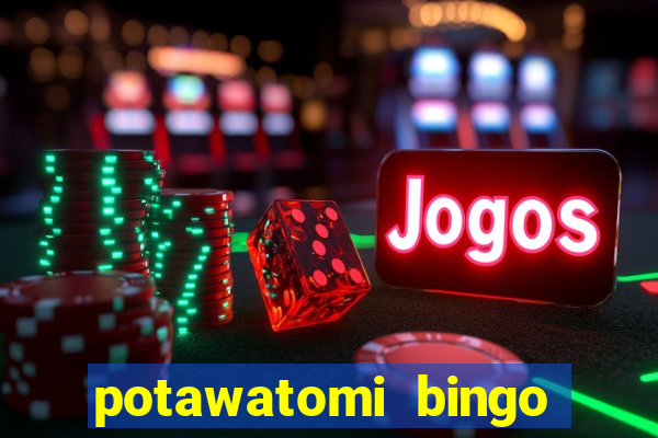 potawatomi bingo and casino