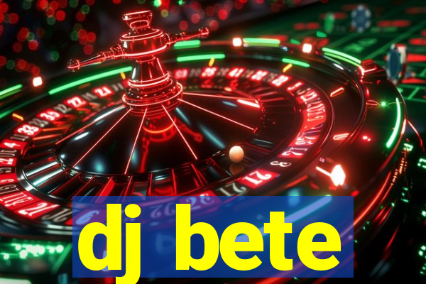 dj bete