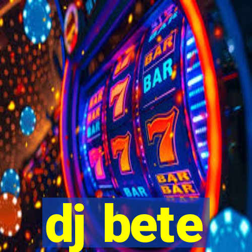 dj bete