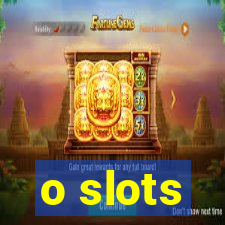 o slots