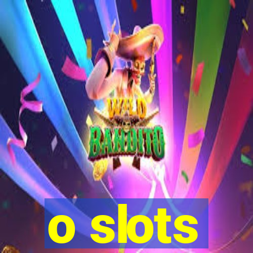 o slots