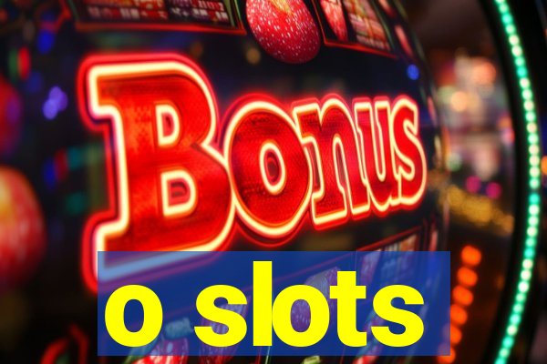 o slots