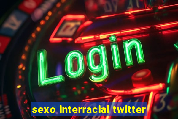 sexo interracial twitter