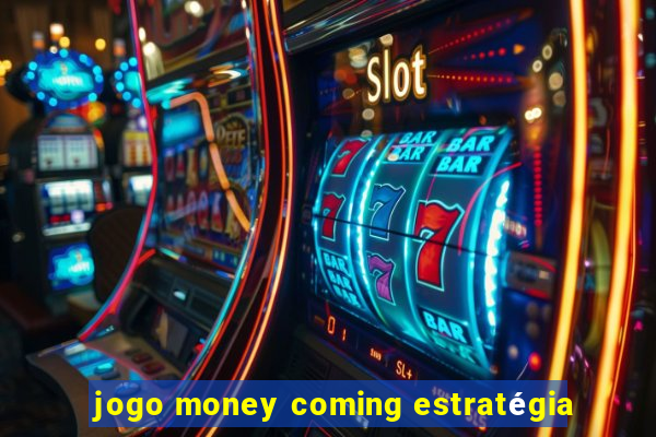 jogo money coming estratégia