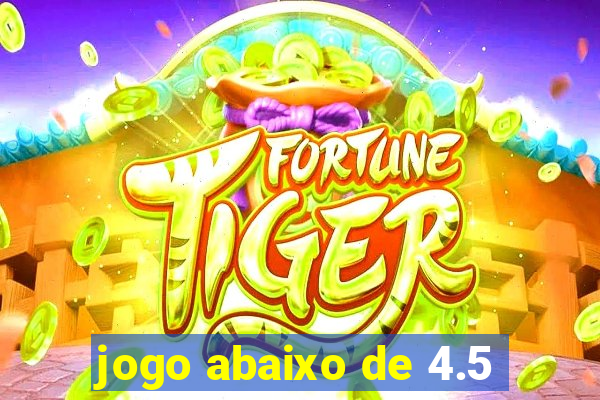 jogo abaixo de 4.5