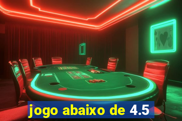 jogo abaixo de 4.5