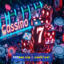 900bet.vip 茅 confi谩vel