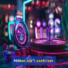 900bet.vip 茅 confi谩vel