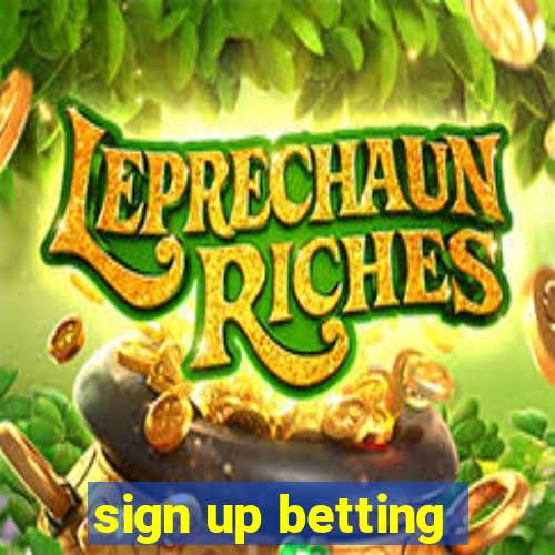 sign up betting