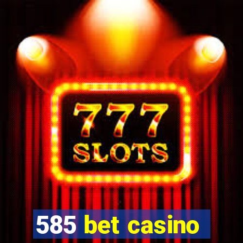 585 bet casino