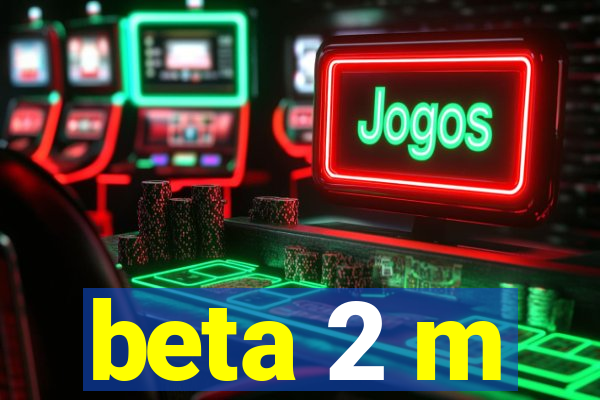 beta 2 m