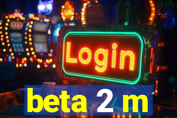 beta 2 m