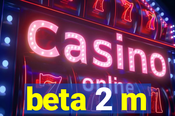 beta 2 m