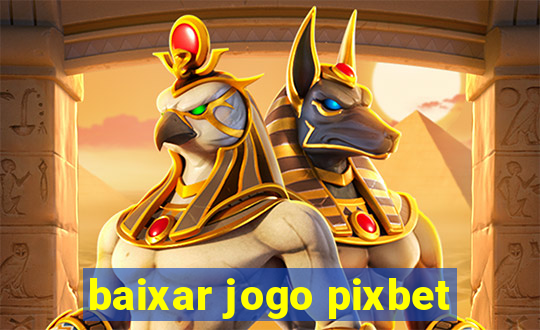 baixar jogo pixbet