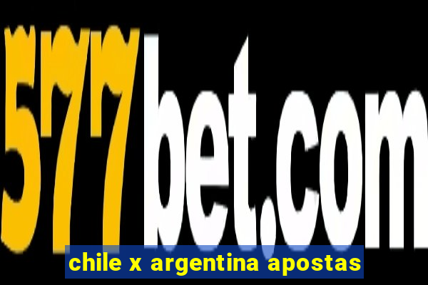 chile x argentina apostas