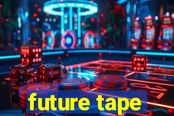 future tape