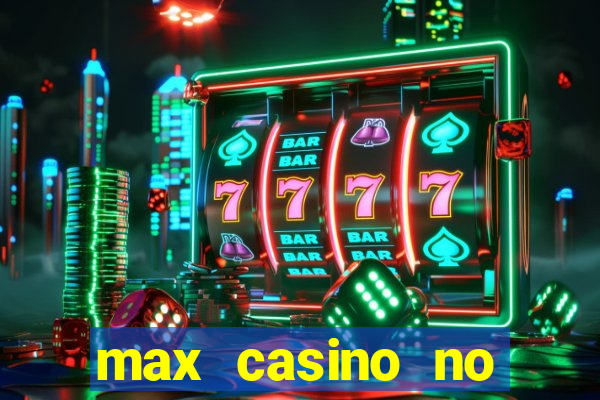 max casino no deposit bonus