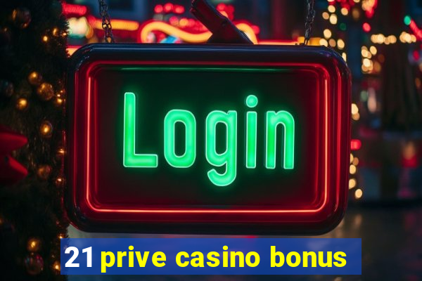 21 prive casino bonus