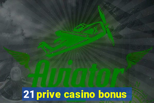 21 prive casino bonus