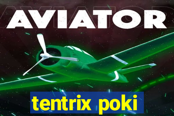 tentrix poki