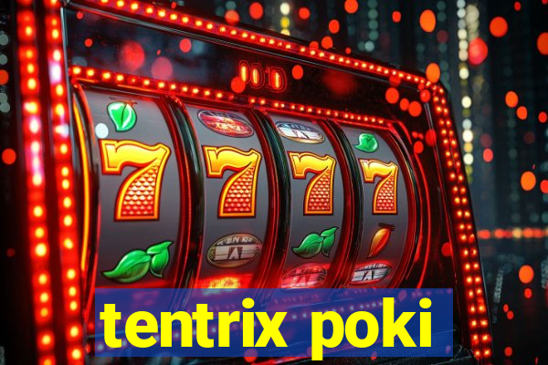 tentrix poki